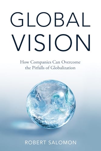 Beispielbild fr Global Vision: How Companies Can Overcome the Pitfalls of Globalization zum Verkauf von Books From California