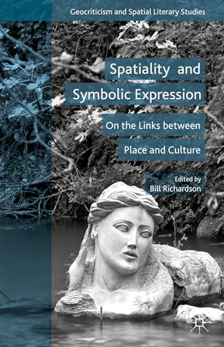 Spatiality and Symbolic Expression: On the Links between Place and Culture (Geocriticism and Spat...