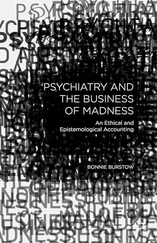 9781137503831: Psychiatry and the Business of Madness: An Ethical and Epistemological Accounting