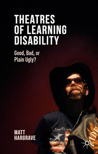 9781137504388: Theatres of Learning Disability: Good, Bad, or Plain Ugly?