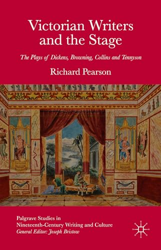 9781137504678: Victorian Writers and the Stage: The Plays of Dickens, Browning, Collins and Tennyson (Palgrave Studies in Nineteenth-Century Writing and Culture)