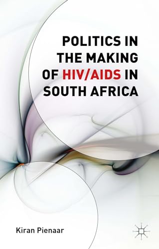 9781137505002: Politics in the Making of HIV/AIDS in South Africa