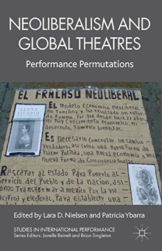 9781137506375: Neoliberalism and Global Theatres: Performance Permutations (Studies in International Performance)