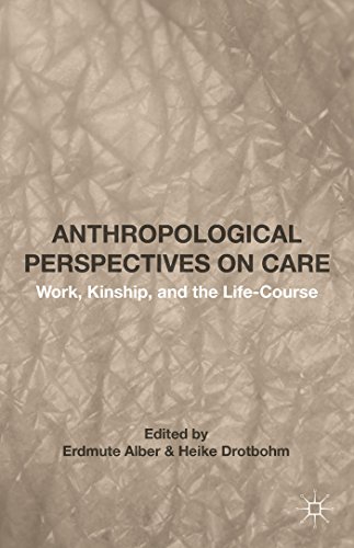 9781137513434: Anthropological Perspectives on Care: Work, Kinship, and the Life-Course
