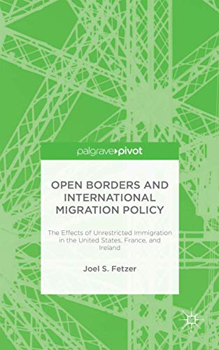 9781137513915: Open Borders and International Migration Policy: The Effects of Unrestricted Immigration in the United States, France, and Ireland