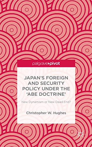 Stock image for Japan's Foreign and Security Policy Under the 'Abe Doctrine': New Dynamism or New Dead End? for sale by Blackwell's