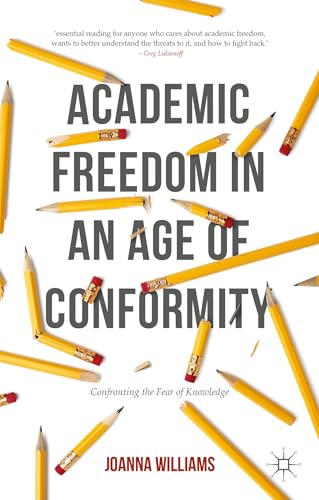 Beispielbild fr Academic Freedom in an Age of Conformity: Confronting the Fear of Knowledge: 2016 (Palgrave Critical University Studies) zum Verkauf von BooksRun