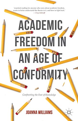 Imagen de archivo de Academic Freedom in an Age of Conformity: Confronting the Fear of Knowledge: 2016 (Palgrave Critical University Studies) a la venta por BooksRun
