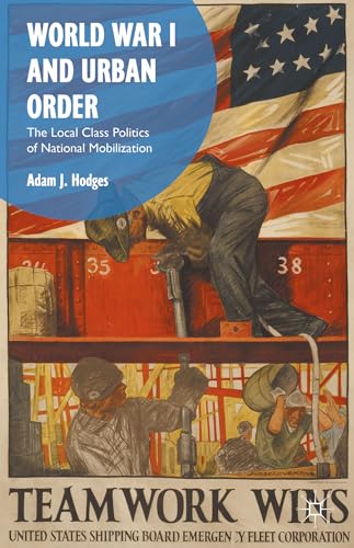 Stock image for World War I and Urban Order: The Local Class Politics of National Mobilization for sale by Lucky's Textbooks