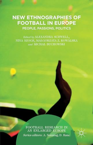 9781137516961: New Ethnographies of Football in Europe: People, Passions, Politics (Football Research in an Enlarged Europe)