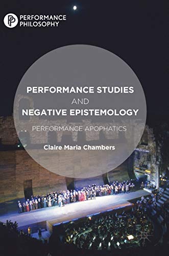 Stock image for Performance Studies and Negative Epistemology: Performance Apophatics (Performance Philosophy) for sale by HPB-Red