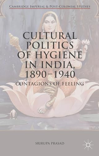 Stock image for Cultural Politics of Hygiene in India, 1890-1940: Contagions of Feeling (Cambridge Imperial and Post-Colonial Studies) for sale by Lucky's Textbooks