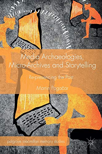 Beispielbild fr Media Archaeologies, Micro-Archives and Storytelling : Re-presencing the Past zum Verkauf von Buchpark