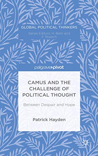 9781137525826: Camus and the Challenge of Political Thought: Between Despair and Hope (Global Political Thinkers)