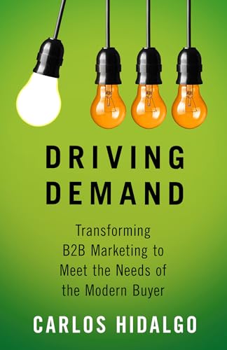 Stock image for Driving Demand: Transforming B2B Marketing to Meet the Needs of the Modern Buyer for sale by BooksRun