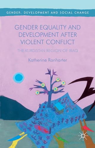 Gender Equality and Development After Violent Conflict: The Kurdistan Region of Iraq (Gender, Dev...