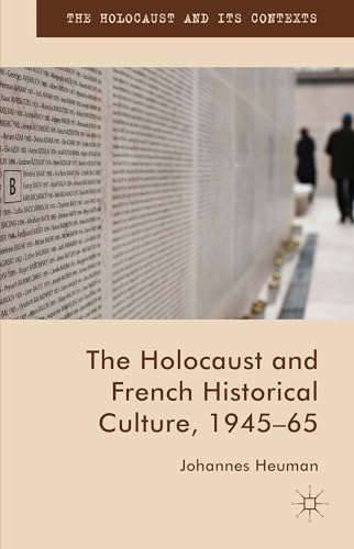 The Holocaust and French Historical Culture, 1945-65 (The Holocaust and its Contexts)