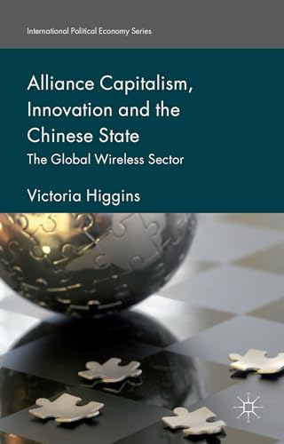 9781137529640: Alliance Capitalism, Innovation and the Chinese State: The Global Wireless Sector (International Political Economy Series)