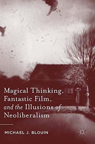 9781137531957: Magical Thinking, Fantastic Film, and the Illusions of Neoliberalism
