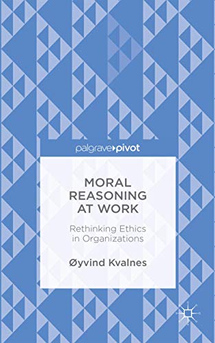 9781137532596: Moral Reasoning at Work: Rethinking Ethics in Organizations