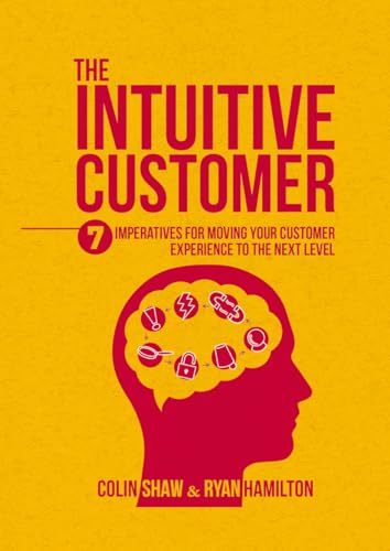 Stock image for The Intuitive Customer: 7 Imperatives for Moving Your Customer Experience to the Next Level for sale by ThriftBooks-Atlanta