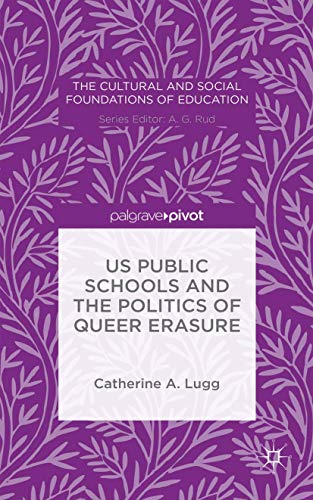 9781137535252: US Public Schools and the Politics of Queer Erasure (The Cultural and Social Foundations of Education)