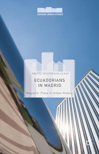 9781137536068: Ecuadorians in Madrid: Migrants' Place in Urban History