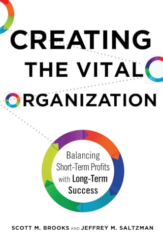 Stock image for Creating the Vital Organization: Balancing Short-Term Profits with Long-Term Success for sale by SecondSale