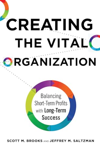 Stock image for Creating the Vital Organization: Balancing Short-Term Profits with Long-Term Success for sale by Wonder Book