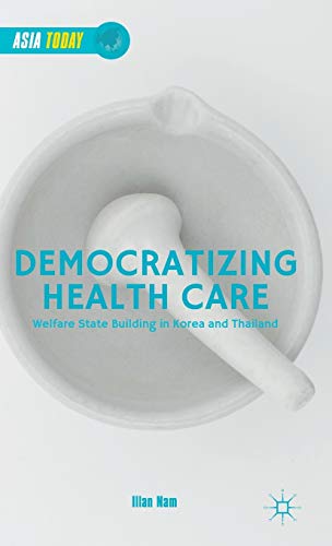 9781137537119: Democratizing Health Care: Welfare State Building in Korea and Thailand (Asia Today)