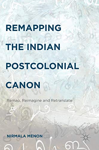 Beispielbild fr Remapping the Indian Postcolonial Canon : Remap, Reimagine and Retranslate zum Verkauf von Buchpark