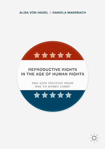 Beispielbild fr Reproductive Rights in the Age of Human Rights : Pro-life Politics from Roe to Hobby Lobby zum Verkauf von Buchpark