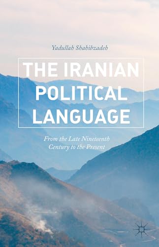 Stock image for The Iranian Political Language: From the Late Nineteenth Century to the Present for sale by Lucky's Textbooks