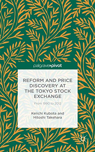 Reform and Price Discovery at the Tokyo Stock Exchange: From 1990 to 2012 (Palgrave Pivot)