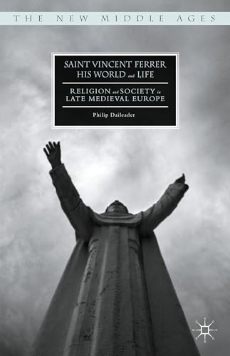 9781137540416: Saint Vincent Ferrer, His World and Life: Religion and Society in Late Medieval Europe (The New Middle Ages)