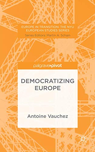 Democratizing Europe (Europe in Transition: The NYU European Studies Series) - A. Vauchez,Lucy
