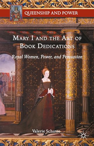 9781137541260: Mary I and the Art of Book Dedications: Royal Women, Power, and Persuasion (Queenship and Power)