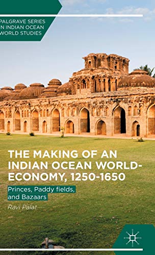 9781137542199: The Making of an Indian Ocean World-Economy, 1250-1650: Princes, Paddy fields, and Bazaars (Palgrave Series in Indian Ocean World Studies)