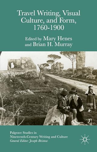 9781137543387: Travel Writing, Visual Culture, and Form, 1760-1900 (Palgrave Studies in Nineteenth-Century Writing and Culture) [Idioma Ingls]