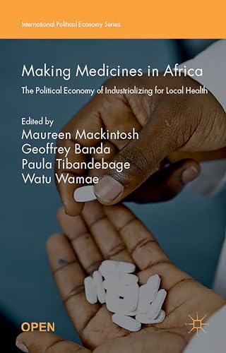 Beispielbild fr Making Medicines in Africa: The Political Economy of Industrializing for Local Health (International Political Economy Series) zum Verkauf von Reuseabook