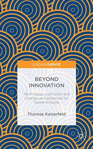 9781137547101: Beyond Innovation: Technology, Institution and Change As Categories for Social Analysis