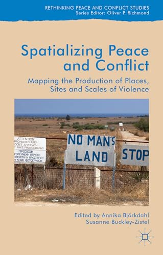 9781137550477: Spatialising Peace and Conflict: Mapping the Production of Places, Sites and Scales of Violence (Rethinking Peace and Conflict Studies)