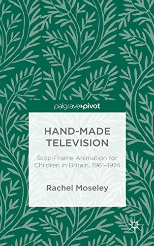 9781137551627: Hand-made Television: Stop-frame Animation for Children in Britain 1961-1974