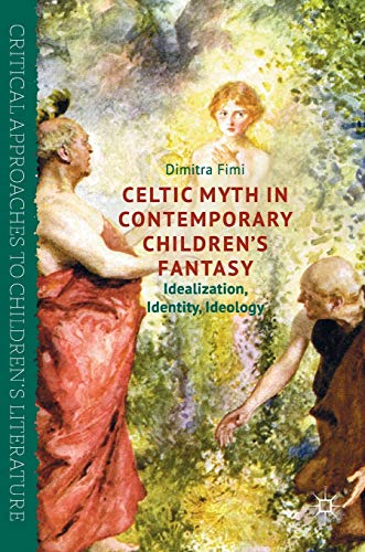 Stock image for Celtic Myth in Contemporary Children?s Fantasy: Idealization, Identity, Ideology (Critical Approaches to Children's Literature) for sale by GF Books, Inc.