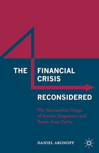 9781137553683: The Financial Crisis Reconsidered: The Mercantilist Origin of Secular Stagnation and Boom-Bust Cycles