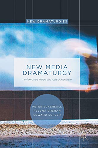 Stock image for New Media Dramaturgy: Performance, Media and New-Materialism (New Dramaturgies) for sale by GF Books, Inc.
