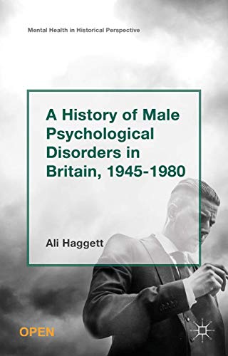 Stock image for A History of Male Psychological Disorders in Britain, 1945-1980 (Mental Health in Historical Perspective) for sale by Bahamut Media