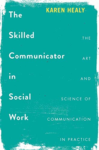 Stock image for The Skilled Communicator in Social Work : The Art and Science of Communication in Practice for sale by Blackwell's