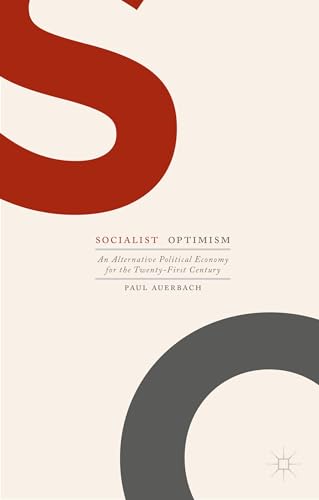 9781137563941: Socialist Optimism: An Alternative Political Economy for the Twenty-First Century