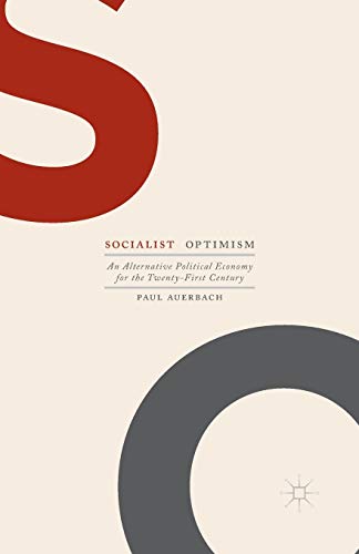 9781137563958: Socialist Optimism: An Alternative Political Economy for the Twenty-First Century
